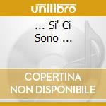 ... Si' Ci Sono ... cd