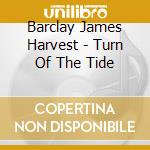 Barclay James Harvest - Turn Of The Tide cd musicale di Barclay james harvest