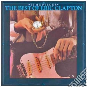 Eric Clapton - Timepieces The Best Of cd musicale di Eric Clapton