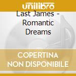 Last James - Romantic Dreams cd musicale di LAST JAMES