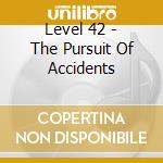 Level 42 - The Pursuit Of Accidents cd musicale di Level 42