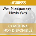 Wes Montgomery - Movin Wes cd musicale di MONTGOMERY WES