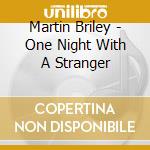 Martin Briley - One Night With A Stranger cd musicale di Martin Briley