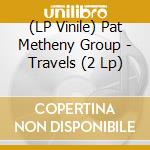 (LP Vinile) Pat Metheny Group - Travels (2 Lp) lp vinile di Pat Metheny