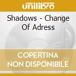 Shadows - Change Of Adress cd musicale di Shadows