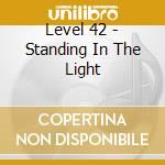 Level 42 - Standing In The Light cd musicale di LEVEL 42