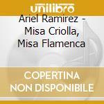 Ariel Ramirez - Misa Criolla, Misa Flamenca cd musicale di ARTISTI VARI
