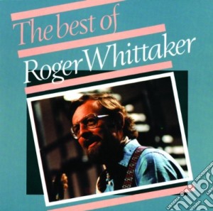 Roger Whittaker - The Best Of cd musicale di Roger Whittaker