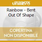 Rainbow - Bent Out Of Shape cd musicale di Rainbow