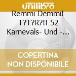 Remmi Demmi! T?T?R?!! 52 Karnevals- Und - 'Eberhard Honolulu, Die 3 Lustigen Moosac' cd