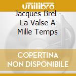 Jacques Brel - La Valse A Mille Temps cd