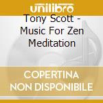 Tony Scott - Music For Zen Meditation cd musicale di SCOTT TONY