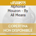 Alphonse Mouzon - By All Means cd musicale