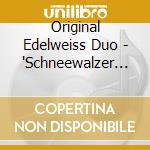 Original Edelweiss Duo - 'Schneewalzer - Heimat,Deine Lieder'
