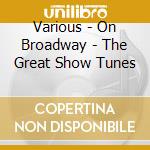 Various - On Broadway - The Great Show Tunes cd