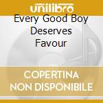 Every Good Boy Deserves Favour cd