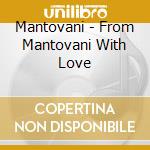 Mantovani - From Mantovani With Love cd musicale di Mantovani