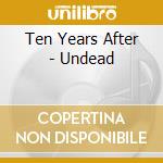 Ten Years After - Undead cd musicale di TEN YEARS AFTER