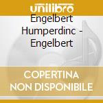 Engelbert Humperdinc - Engelbert cd musicale di HUMPERDINCK ENGELBERT