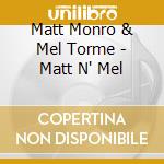 Matt Monro & Mel Torme - Matt N' Mel cd