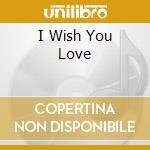 I Wish You Love cd