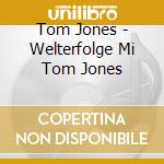 Tom Jones - Welterfolge Mi Tom Jones cd