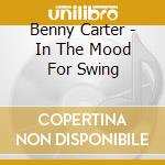 Benny Carter - In The Mood For Swing cd
