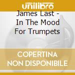 James Last - In The Mood For Trumpets cd musicale di LAST JAMES