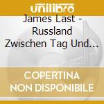 James Last - Russland Zwischen Tag Und Nacht cd musicale di LAST JAMES