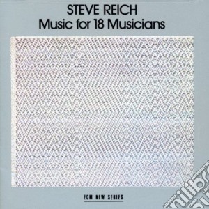 Steve Reich - Music For 18 Musiciants cd musicale di Steve Reich