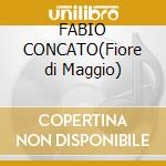 FABIO CONCATO(Fiore di Maggio) cd
