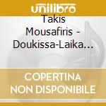 Takis Mousafiris - Doukissa-Laika Gia Ti Doukis cd