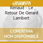 Renaud - Le Retour De Gerard Lambert cd musicale di Renaud