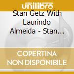 Stan Getz With Laurindo Almeida - Stan Getz With Laurindo Almeida cd musicale di Getz