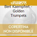 Bert Kaempfert - Golden Trumpets cd musicale di Bert Kaempfert