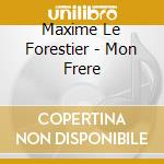 Maxime Le Forestier - Mon Frere cd musicale di Maxime Le Forestier