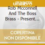 Rob Mcconnell And The Boss Brass - Present Perfect cd