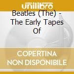 Beatles (The) - The Early Tapes Of cd