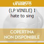 (LP VINILE) I hate to sing lp vinile di Carla Bley