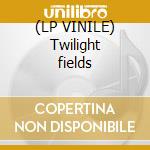 (LP VINILE) Twilight fields cd