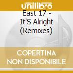 East 17 - It'S Alright (Remixes) cd musicale di East 17