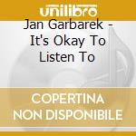 Jan Garbarek - It's Okay To Listen To cd musicale di Jan Garbarek