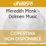 Meredith Monk - Dolmen Music cd musicale di Meredith Monk