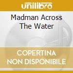 Madman Across The Water cd