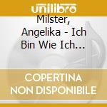 Milster, Angelika - Ich Bin Wie Ich Bin cd musicale di Milster, Angelika