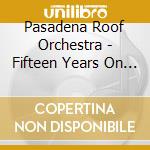 Pasadena Roof Orchestra - Fifteen Years On - 15 Jahre Internationa cd musicale di Pasadena Roof Orchestra