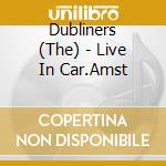 Dubliners (The) - Live In Car.Amst cd
