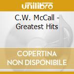 C.W. McCall - Greatest Hits cd musicale di Mccall, C.W.
