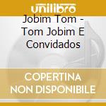 Jobim Tom - Tom Jobim E Convidados cd