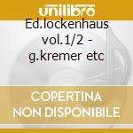 Ed.lockenhaus vol.1/2 - g.kremer etc cd musicale di Gidon Kremer